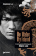 Be water, my friend. I veri insegnamenti di mio padre Bruce Lee