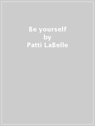 Be yourself - Patti LaBelle