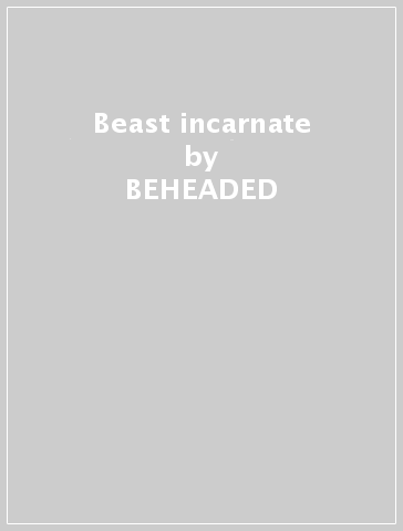 Beast incarnate - BEHEADED