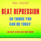 Beat Depression - 50 Things You Can Do Today