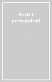 Beati i perseguitati