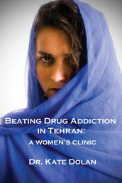 Beating Drug Addiction in Tehran: A Women s Clinic