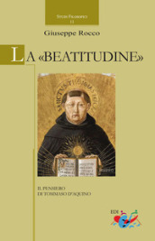 La «Beatitudine». Il pensiero di Tommaso d Aquino