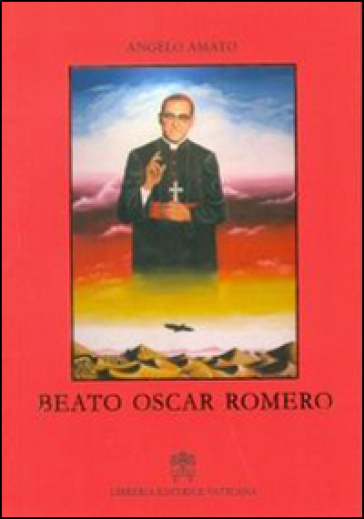 Beato Oscar Romero - Angelo Amato