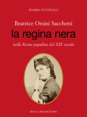 Beatrice Orsini Sacchetti. La regina nera nella Roma papalina del XIX secolo