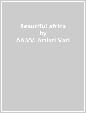 Beautiful africa - AA.VV. Artisti Vari