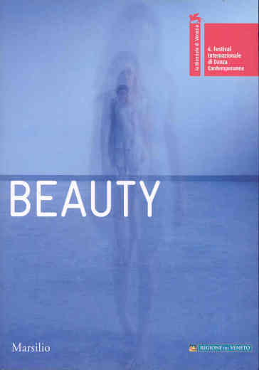 Beauty. 6° Festival Internazionale di Danza Contemporanea. Venezia 14-29 giugno 2008
