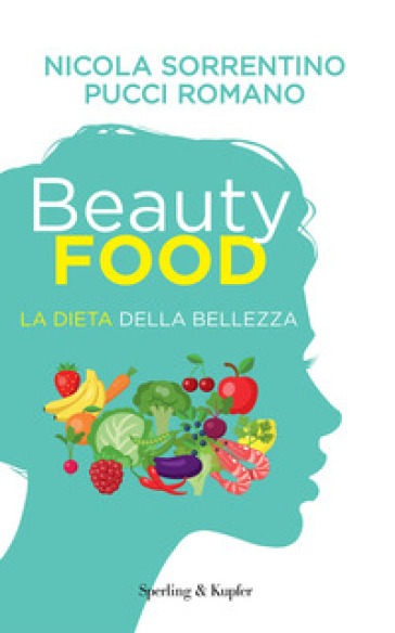 Beautyfood. La dieta della bellezza - Nicola Sorrentino - Pucci Romano