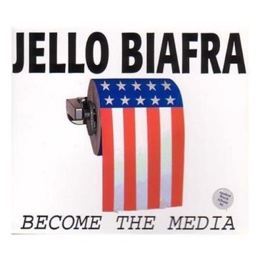 Become the media - Jello Biafra