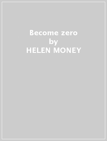 Become zero - HELEN MONEY