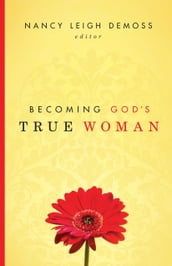 Becoming God s True Woman