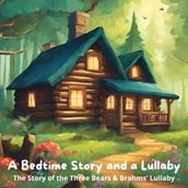 Bedtime Story and a Lullaby, A: The Story of the Three Bears & Brahms  Lullaby