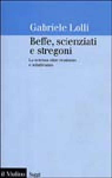 Beffe, scienziati e stregoni. La scienza oltre realismo e relativismo - Gabriele Lolli