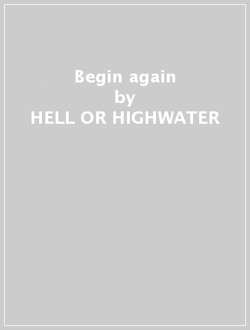 Begin again - HELL OR HIGHWATER