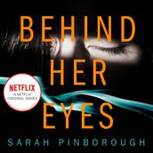 Behind Her Eyes: The No. 1 Sunday Times bestselling thriller with a shocking twist, now a major Netflix series!