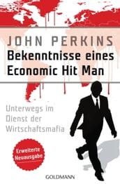 Bekenntnisse eines Economic Hit Man - erweiterte Neuausgabe