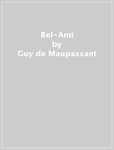 Bel-Ami - Guy de Maupassant