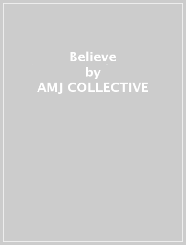 Believe - AMJ COLLECTIVE