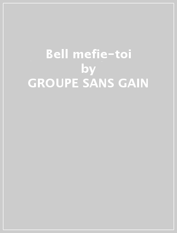 Bell mefie-toi - GROUPE SANS GAIN