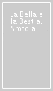 La Bella e la Bestia. Srotola & leggi & colora. Ediz. illustrata