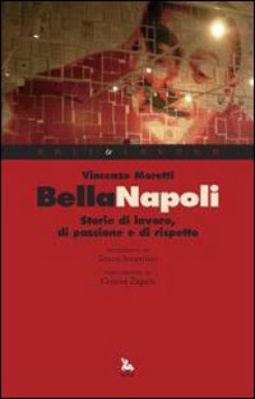 Bella Napoli. Storie di lavoro, di passione e di rispetto - Vincenzo Moretti