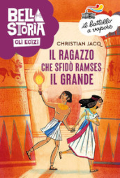 Bella storia. Gli Egizi. Il ragazzo che sfidò Ramses il Grande