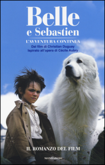 Belle e Sebastien. L'avventura continua. Il romanzo del film - Christine Féret Fleury