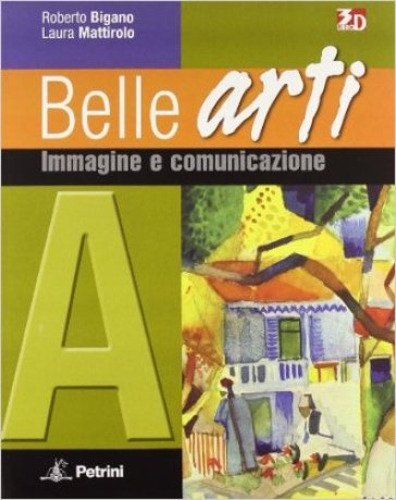 Belle arti. Vol. A-B: Immagine e comunicazione-Storia dell'arte. Per la Scuola media. Con espansione online - Roberto Bigano - Laura Mattirolo