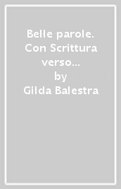 Belle parole. Con Scrittura verso l esame. Per la Scuola media. Con e-book. Con espansione online. Con DVD-ROM