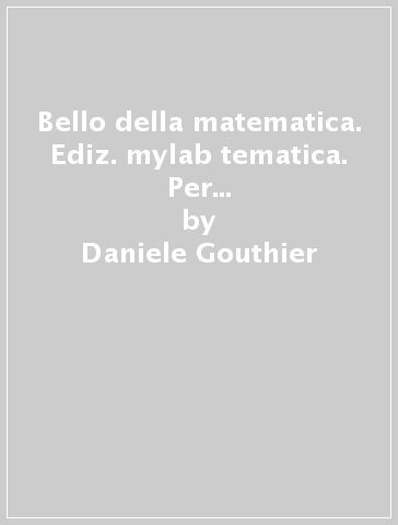 Bello della matematica. Ediz. mylab tematica. Per la Scuola media. Con e-book. Con espansione online. Vol. 3: Algebra-Geometria-Quaderno - Daniele Gouthier
