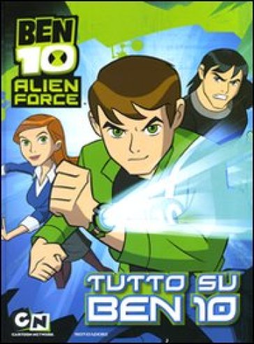 Ben 10 Alien Force. Tutto su Ben 10