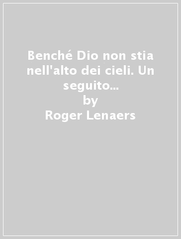 Benché Dio non stia nell'alto dei cieli. Un seguito a Il sogno di Nabucodonosor - Roger Lenaers