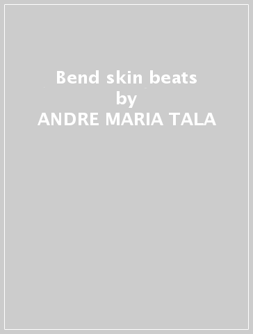 Bend skin beats - ANDRE-MARIA TALA