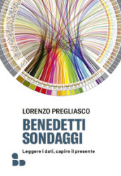 Benedetti sondaggi. Leggere i dati, capire il presente