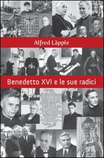 Benedetto XVI e le sue radici - Alfred Lapple