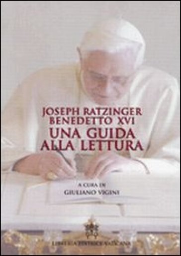 Benedetto XVI. Una guida alla lettura - Giuliano Vigini