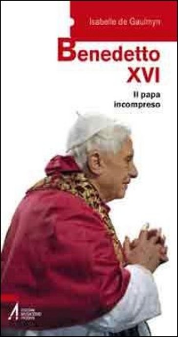 Benedetto XVI. Il papa incompreso - Isabelle de Gaulmyn