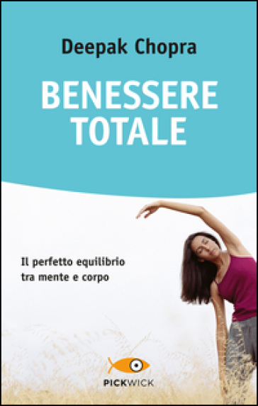 Benessere totale. Il perfetto equilibrio tra mente e corpo - Deepak Chopra