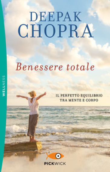 Benessere totale. Il perfetto equilibrio tra mente e corpo - Deepak Chopra