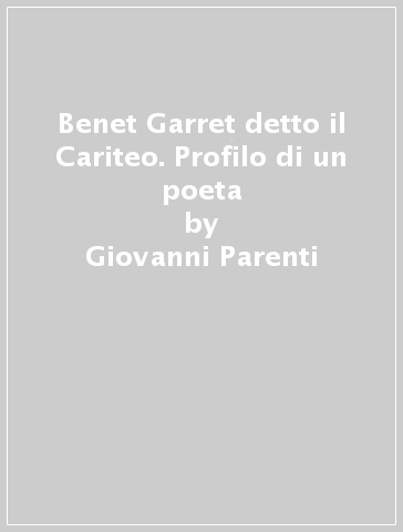 Benet Garret detto il Cariteo. Profilo di un poeta - Giovanni Parenti