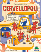 Benvenuti a Cervellopoli. Ecco come funziona il cervello!