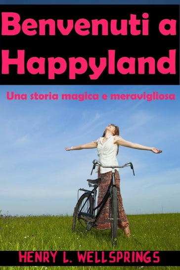 Benvenuti a Happyland - Henry L. Wellsprings