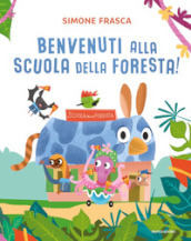 Benvenuti alla scuola della foresta! Ediz. a colori