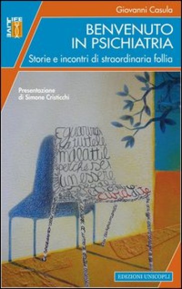 Benvenuto in psichiatria. Storie e incontri di straordinaria follia - Giovanni Casula