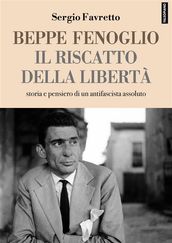 Beppe Fenoglio. Il riscatto della libertà