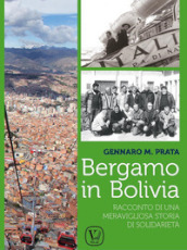 Bergamo in Bolivia. Racconto di una storia di solidarietà