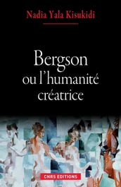 Bergson ou l humanité créatrice