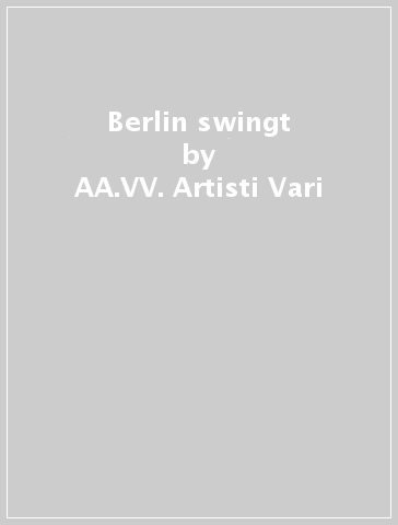 Berlin swingt - AA.VV. Artisti Vari
