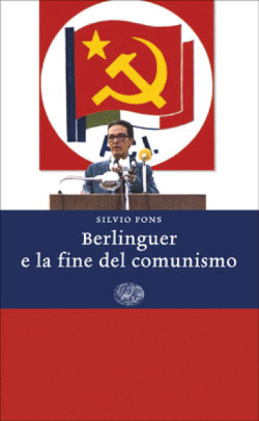 Berlinguer e la fine del comunismo - Silvio Pons