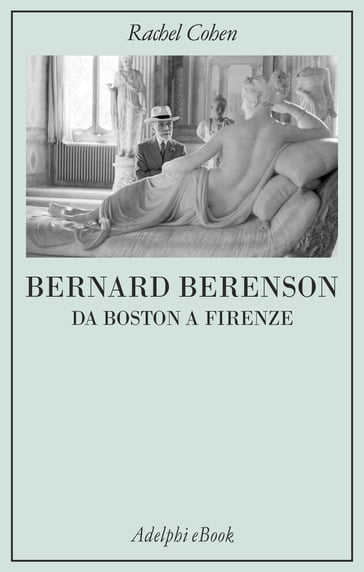 Bernard Berenson - Rachel Cohen